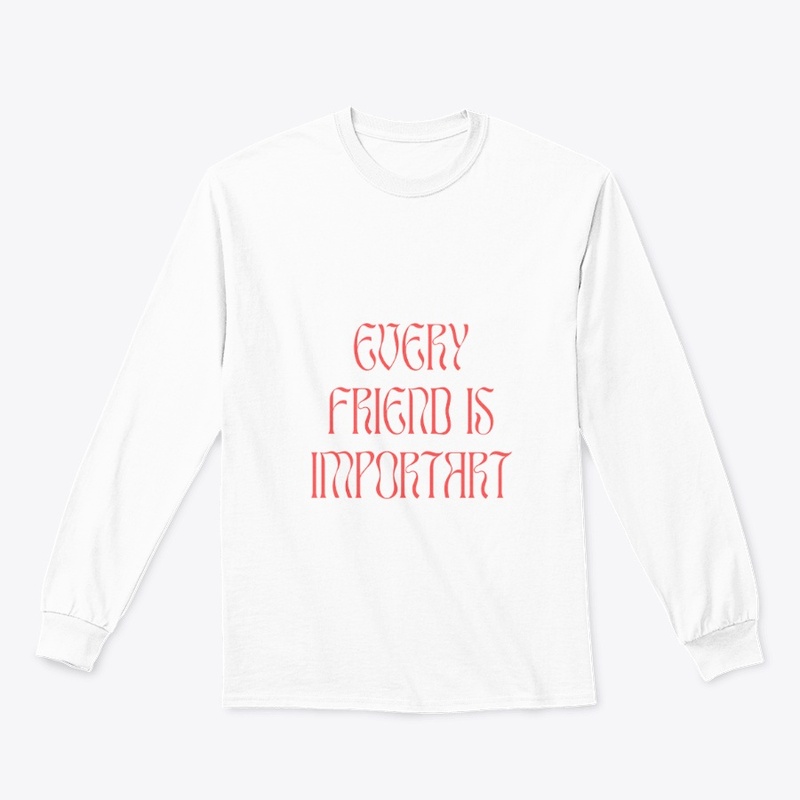 EVERT FRIEND IS IMPORTART
