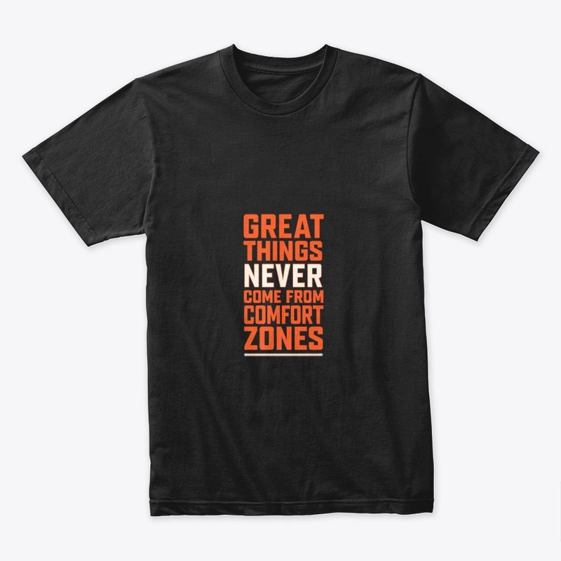 Great Things Never Come From Comfort.