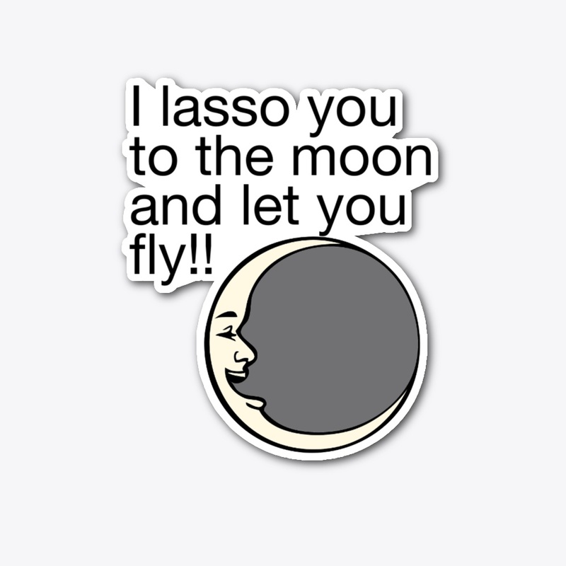 Lasso to the moon shirt