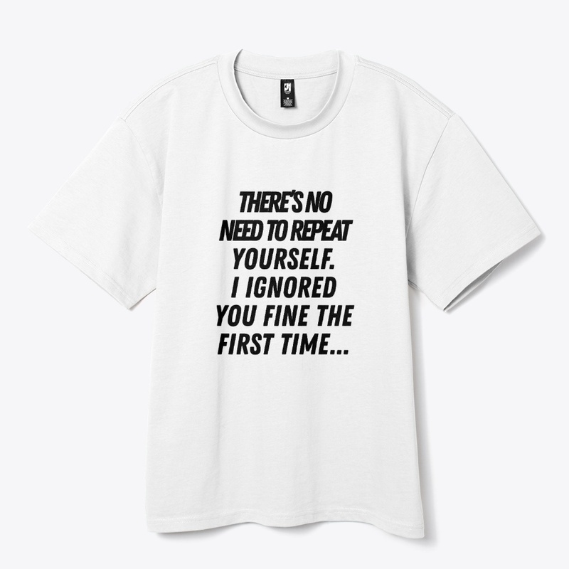 T shrit “Ignored Me Once”