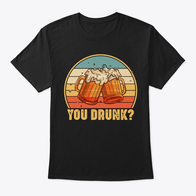 You Drunk Funny Drinking Vintage Beer