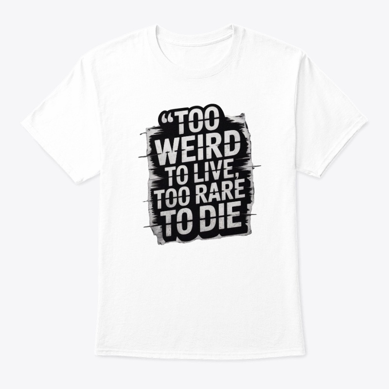  Too Weird to Live, Too Rare to Die 