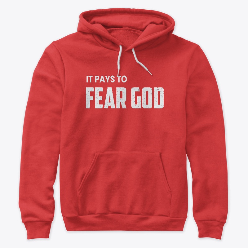 It Pays To Fear God Premium Apparel