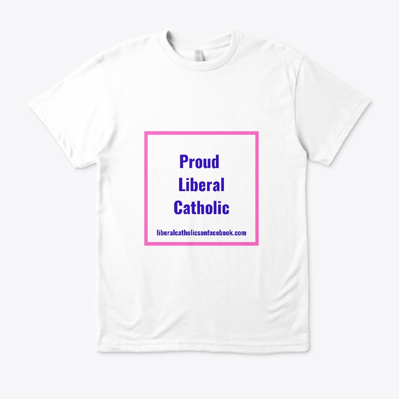 Proud Liberal Catholic all white tee