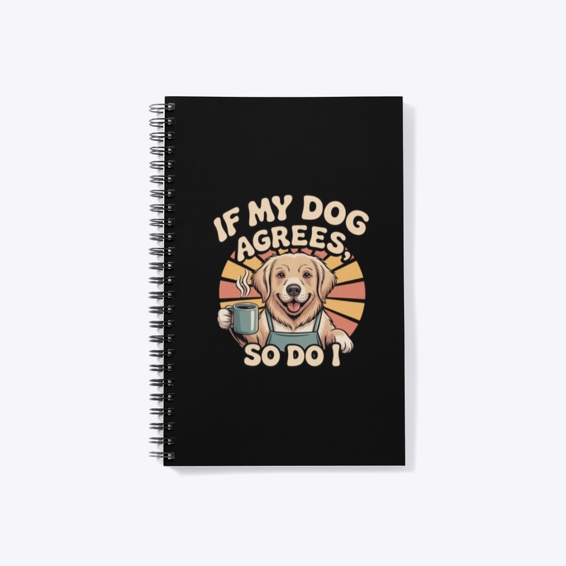 If My Dog Agrees, So Do I Shirt 