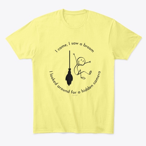 I Came I Saw A Broom Hidden Camera Lemon Yellow  T-Shirt Front