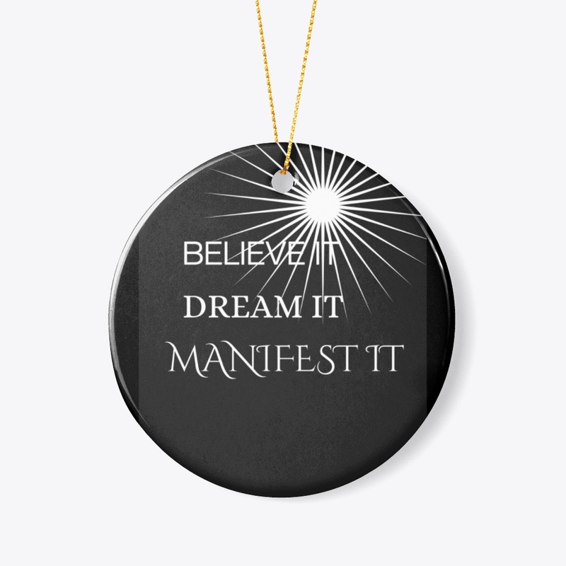 Believe it dream it manifest it
