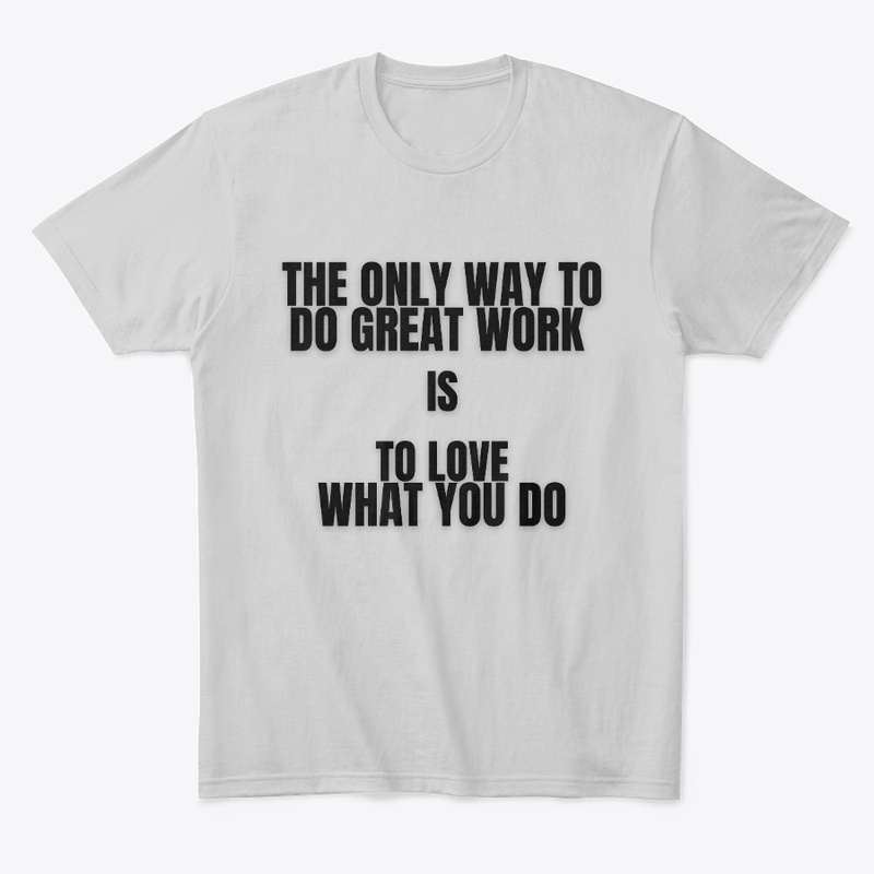 Motivational T-shirt - love what you do.