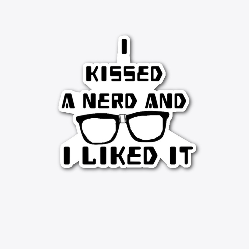 I kissed a NERD and I liked it