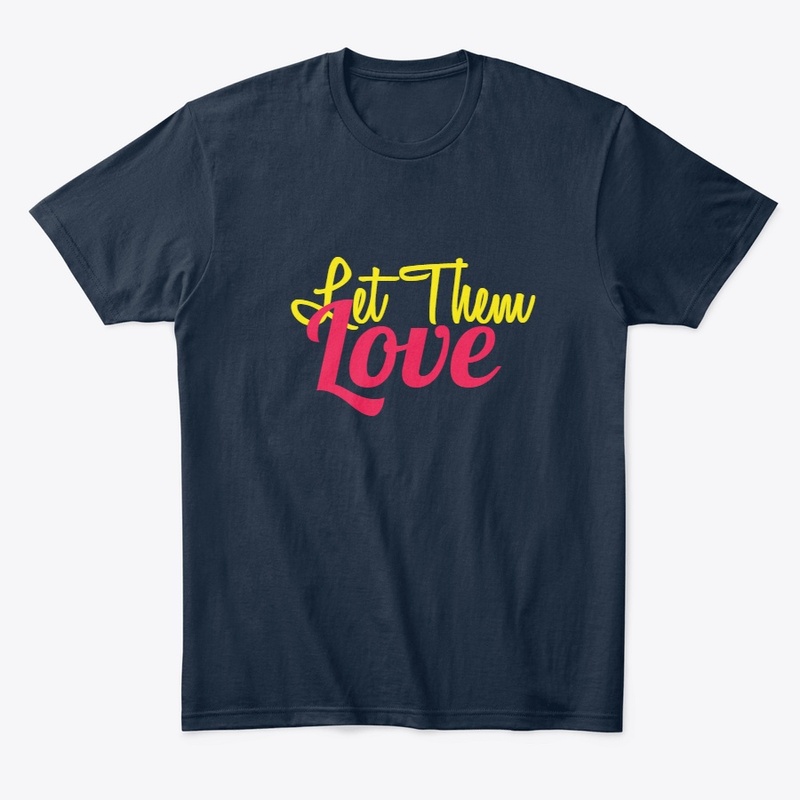 Let Them Love T shirt Design
