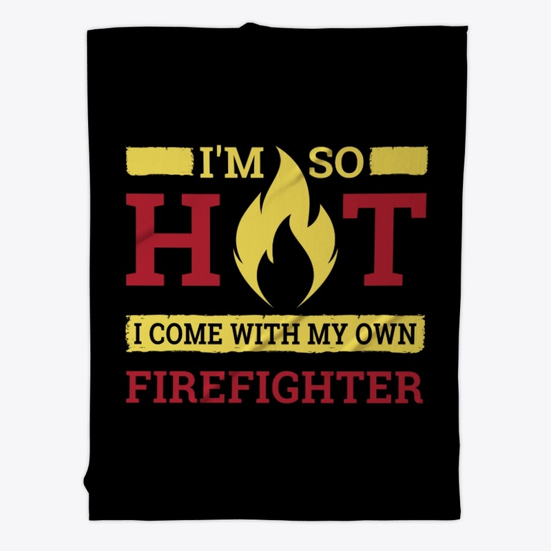 I'm So Hot, I Have My Own Firefighter