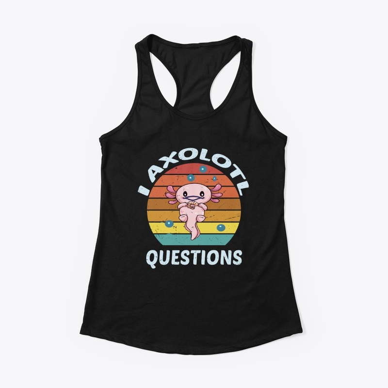  I Axolotl Questions t-shirt