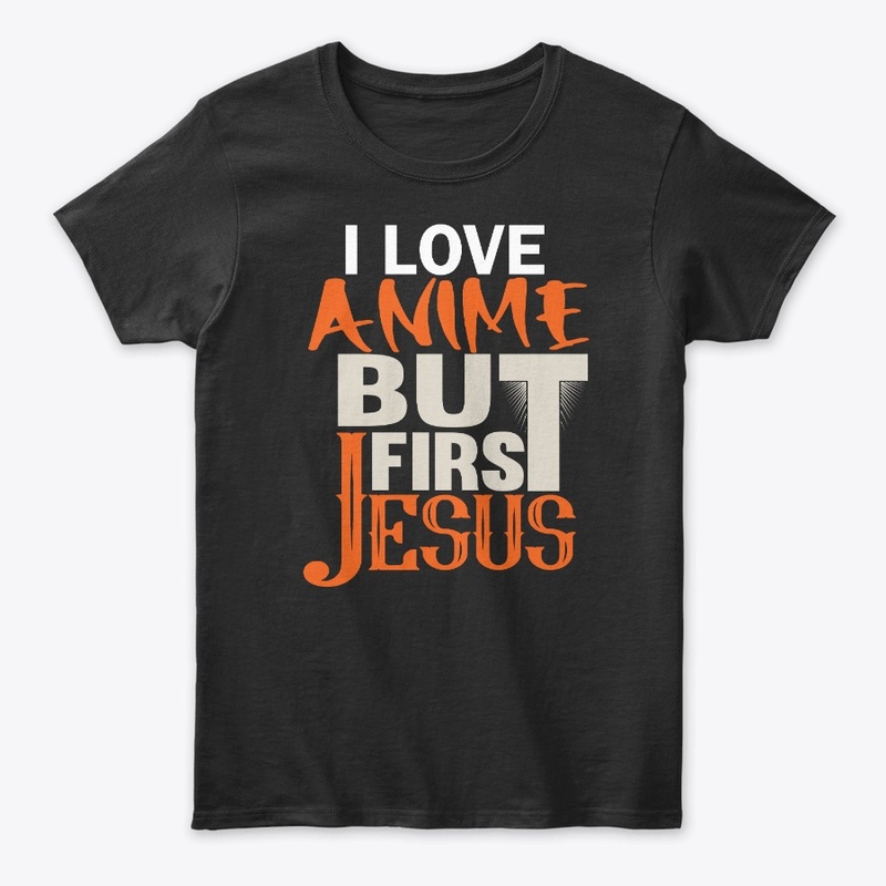 I love Anime but first Jesus