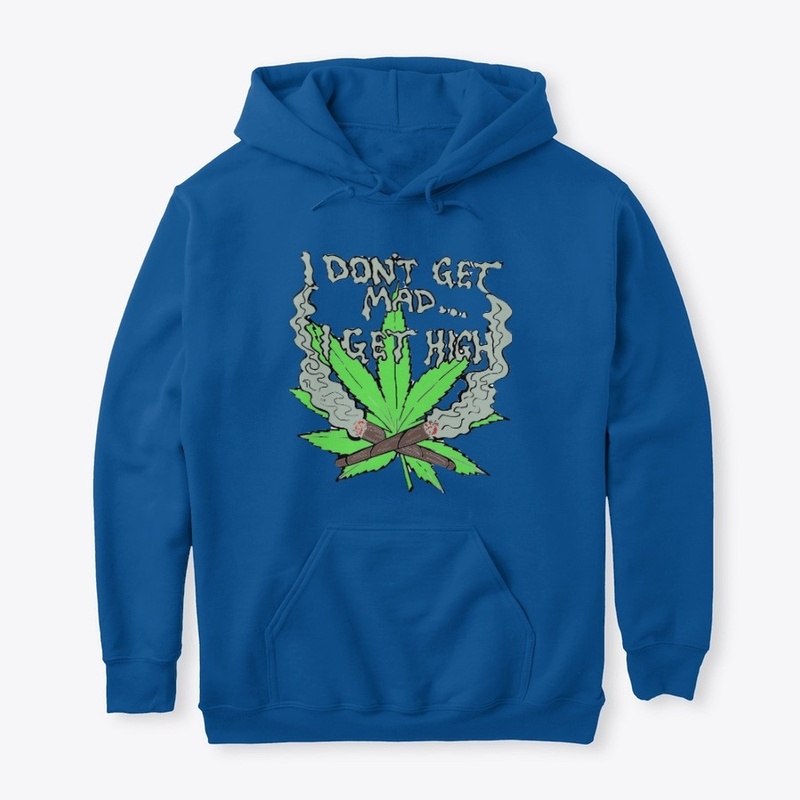 I Don't Get Mad I Get High Hoodie