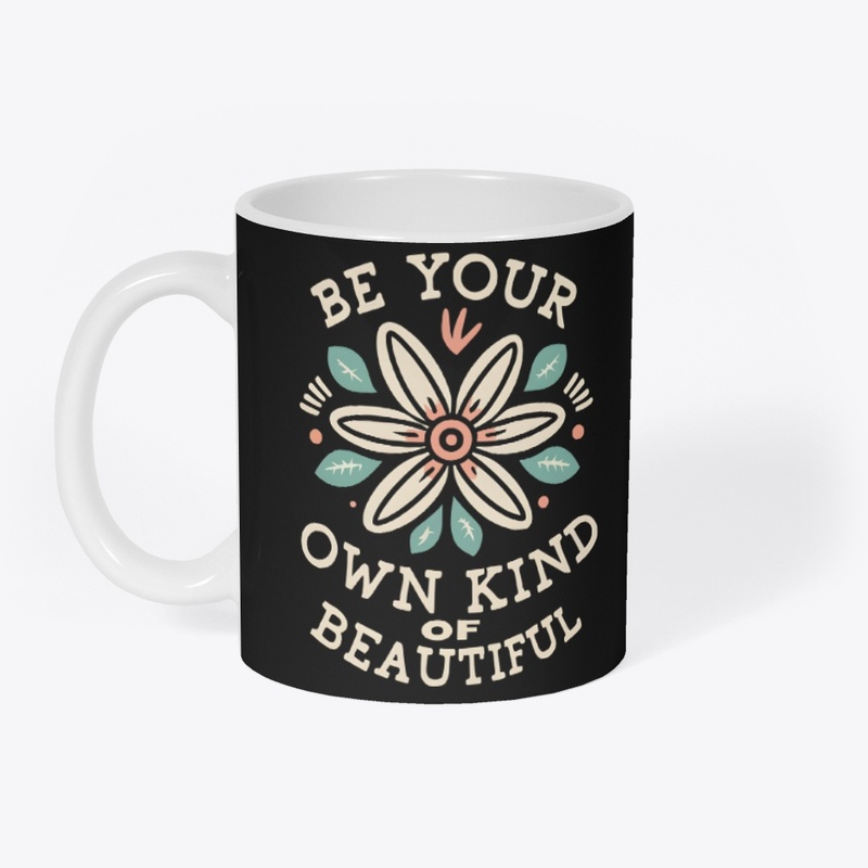 Be Your Own Kind Of Beautiful T-shirt