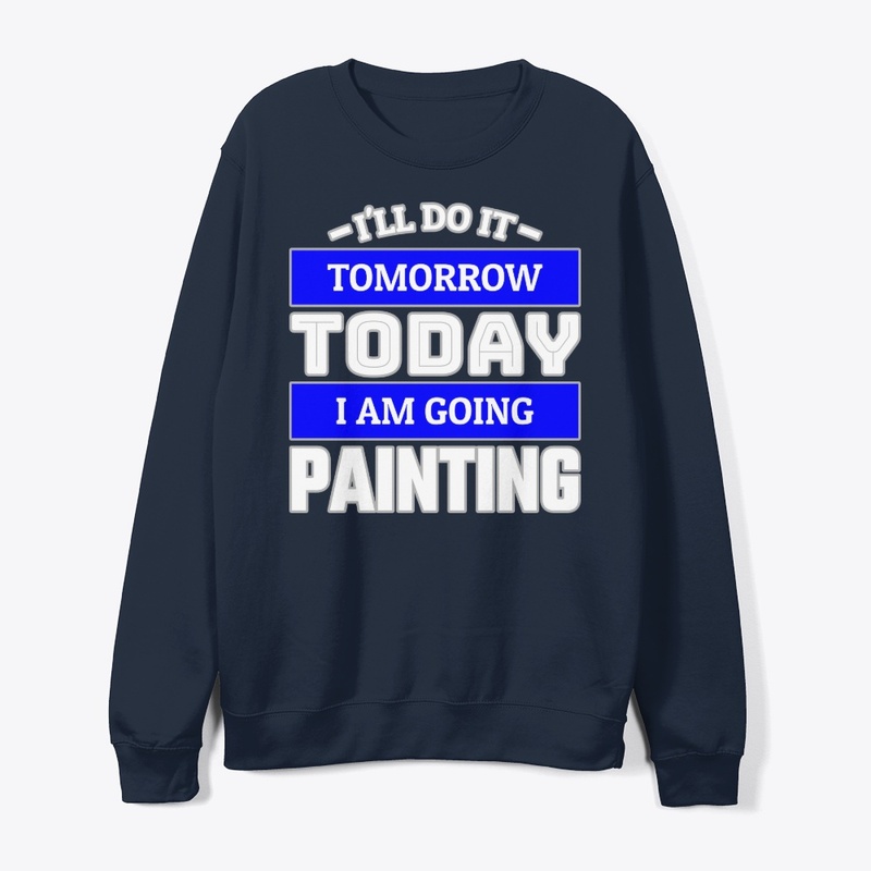 I'LL DO IT TOMORROW TODAY I AM GOING ...
