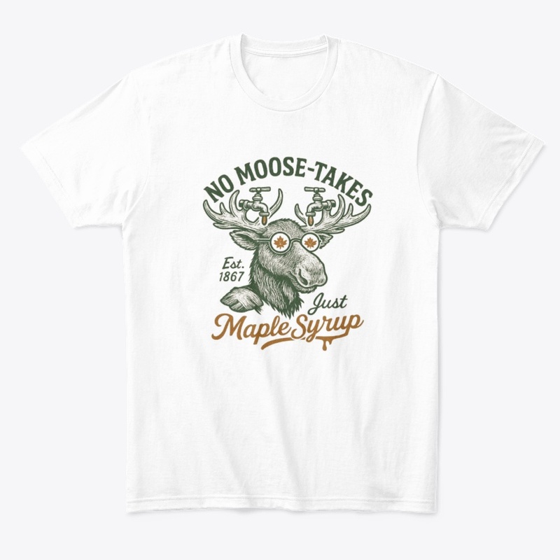 No Moose-takes, Just Maple Syrup Tee