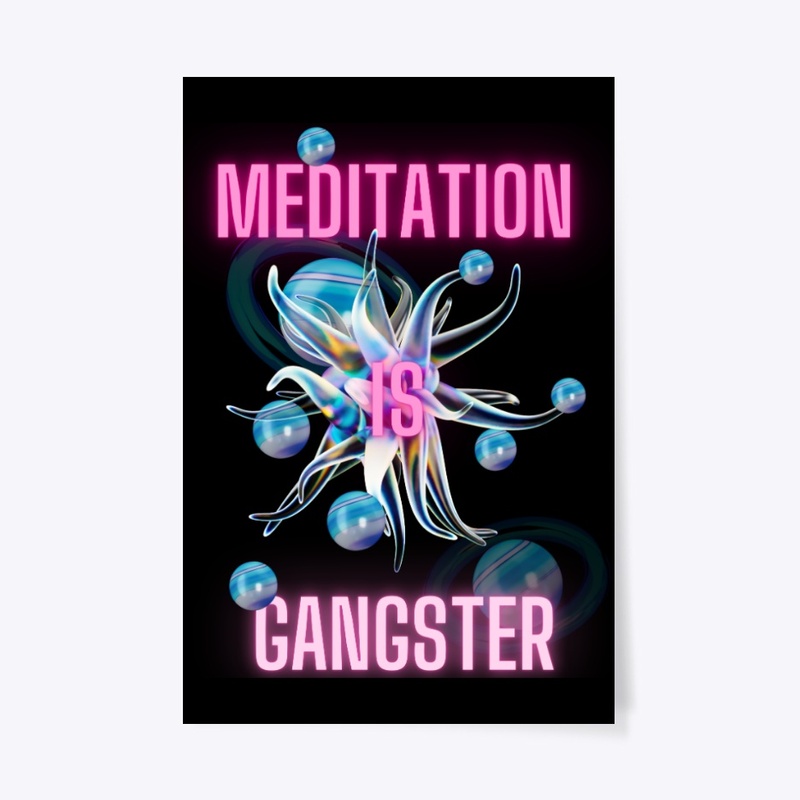 Meditation is Gangster