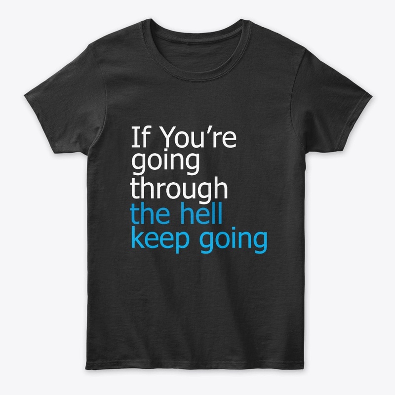 Keep Going through the hell designs