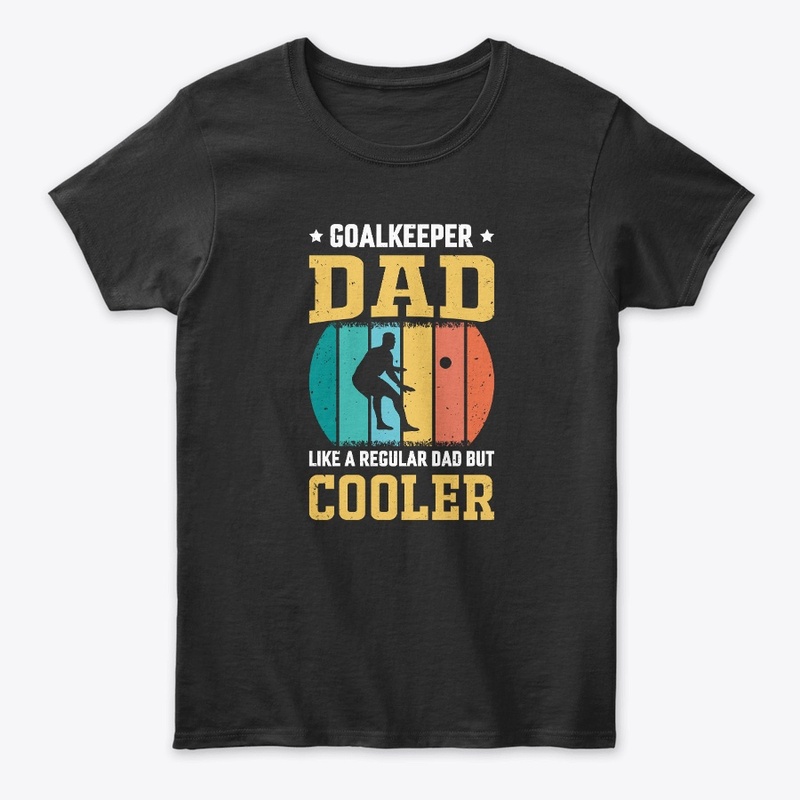 Goalkeeper Dad Like A Regular Dad Shirt