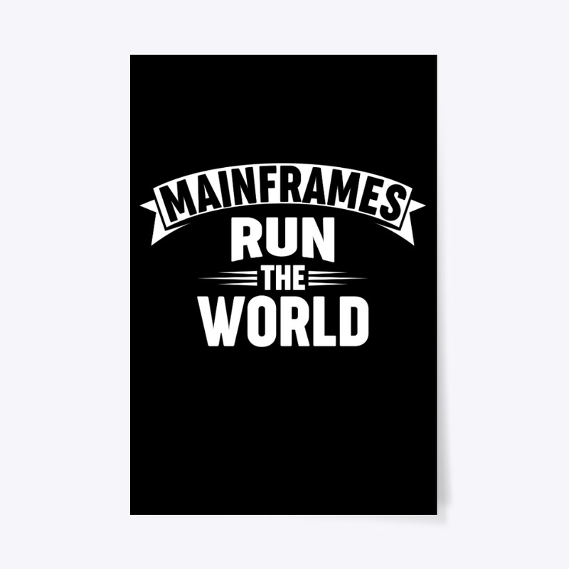 MAINFRAMES RUN THE WORLD: White Type