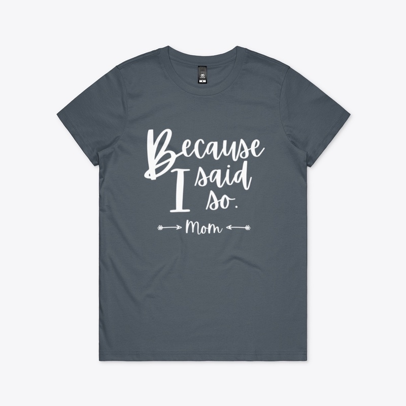 Because I Said So -Mom-