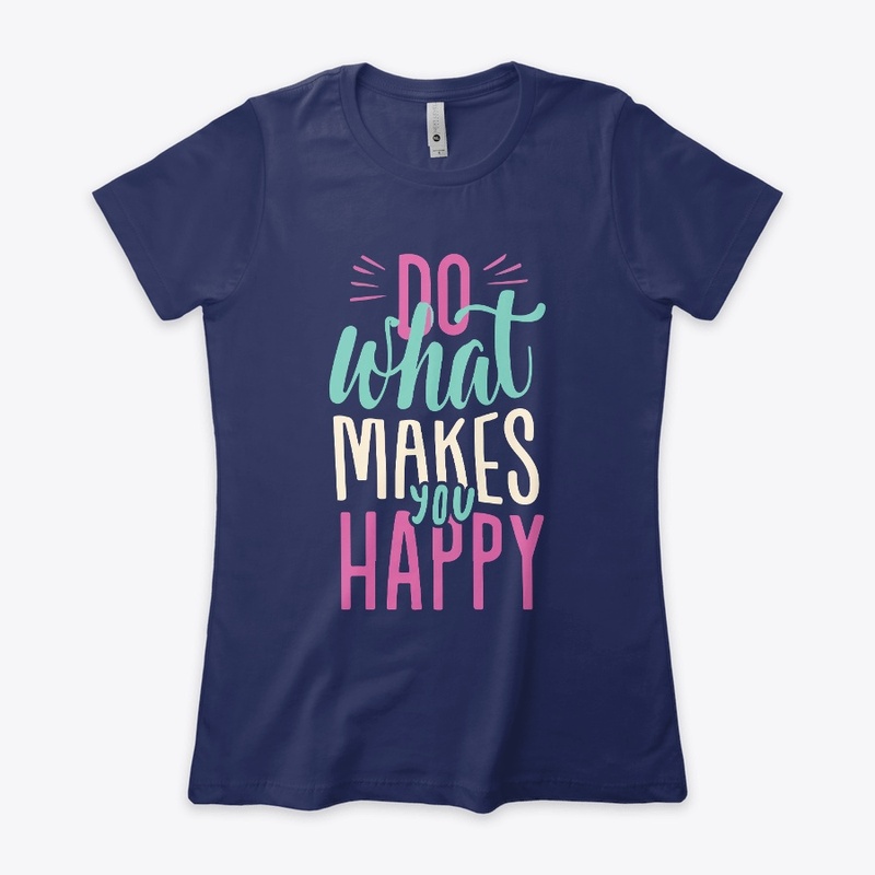 What Makes Happy T-Shirt