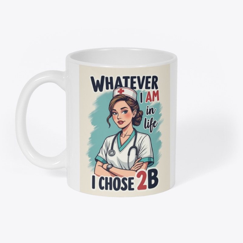 Choosing to be a Nurse is cool