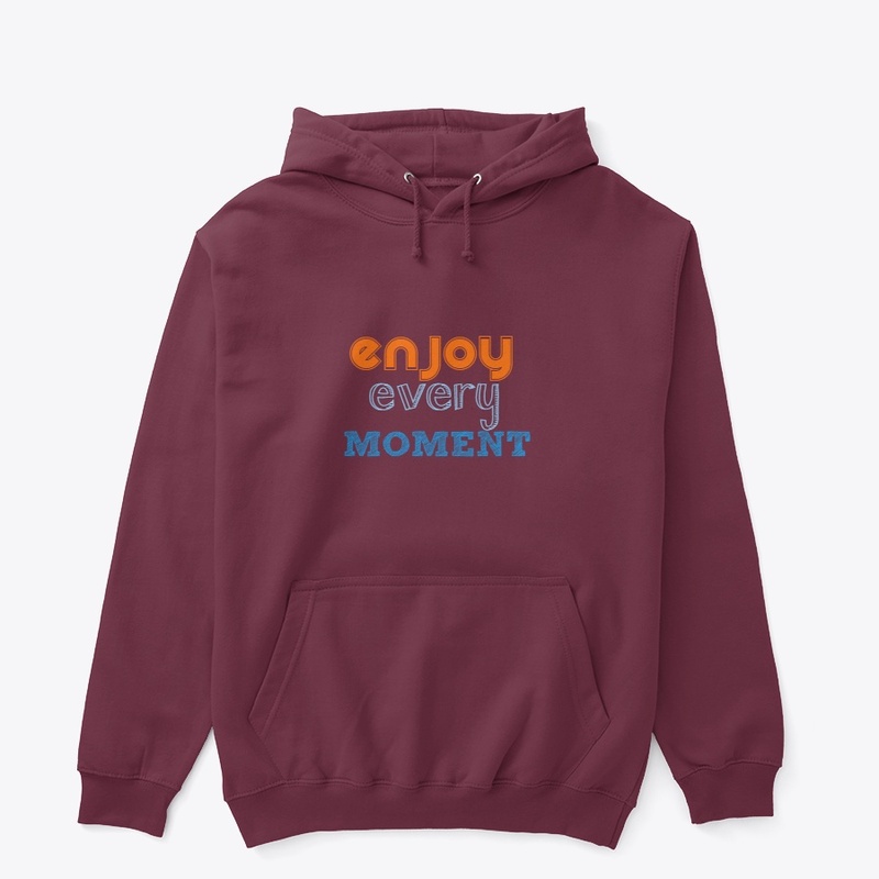 Enjoy every moment