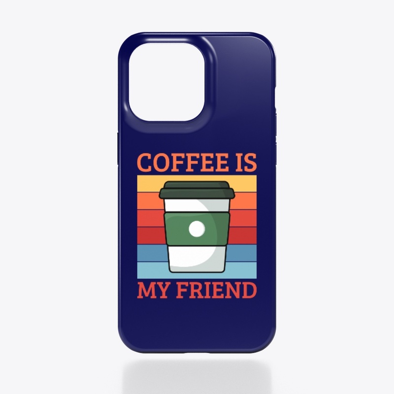 Coffee Is My Friend | Coffee Lover