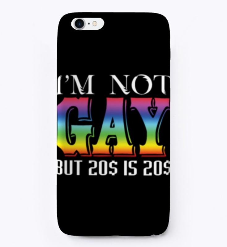 I'm Not Gay But 20$ Is 20$