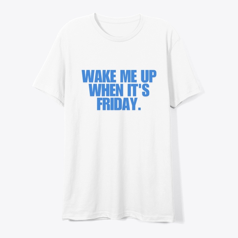 Wake Me Up When It's Friday