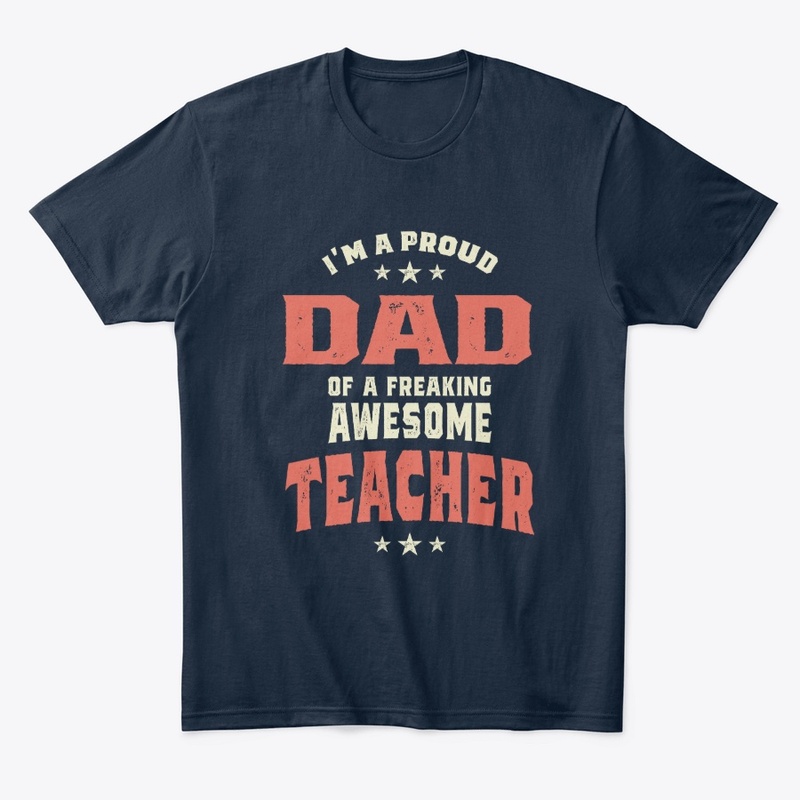 Proud Dad Of A Freaking Awesome Teacher