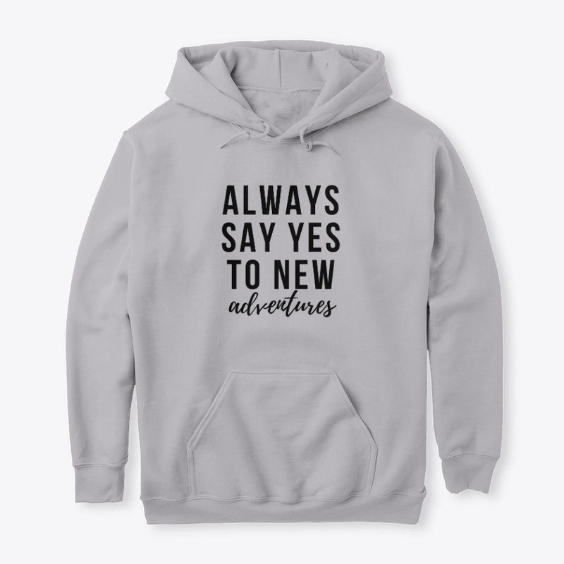 Always say yes to new adventures