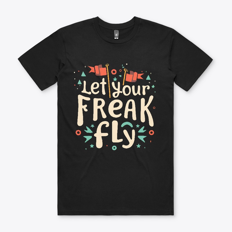 Let you freak fly T-shirt