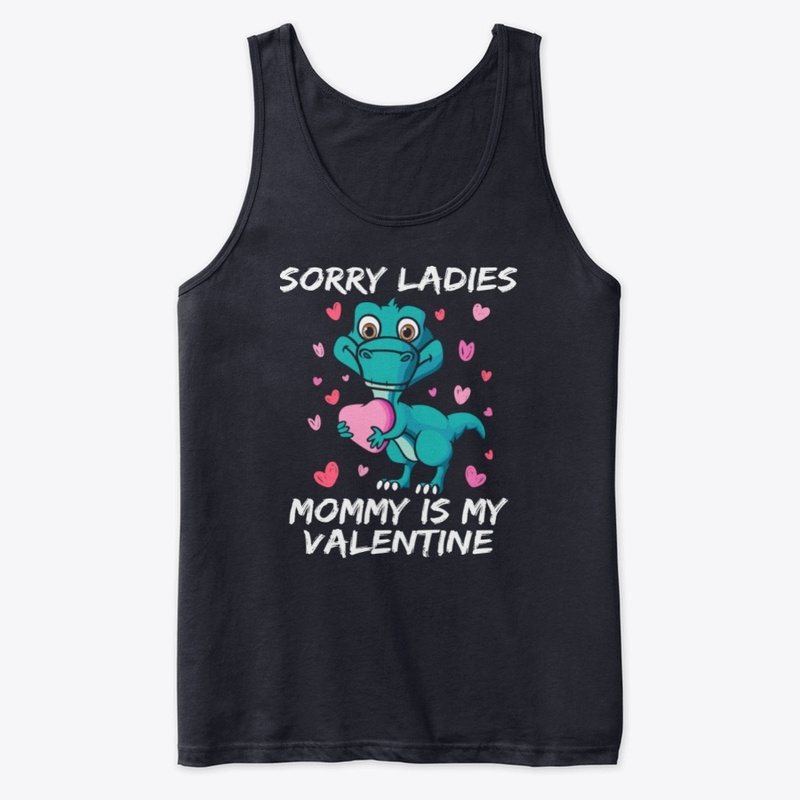 sorry ladies mommy is my valentine shirt