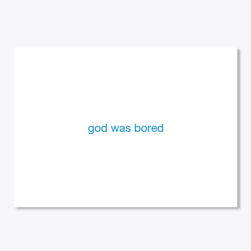 God Was Bored