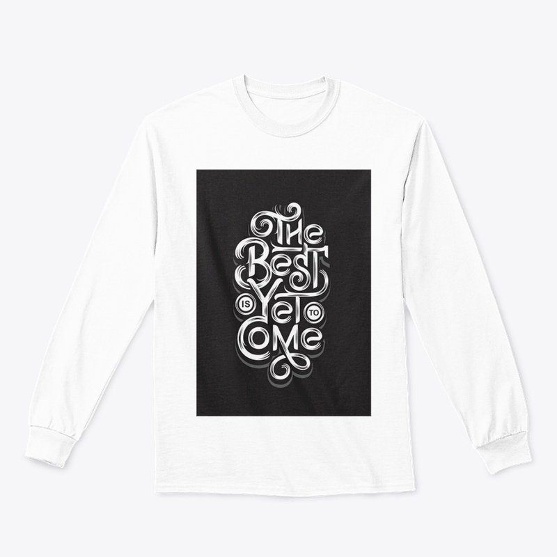 The best is yet to come T-shirt 
