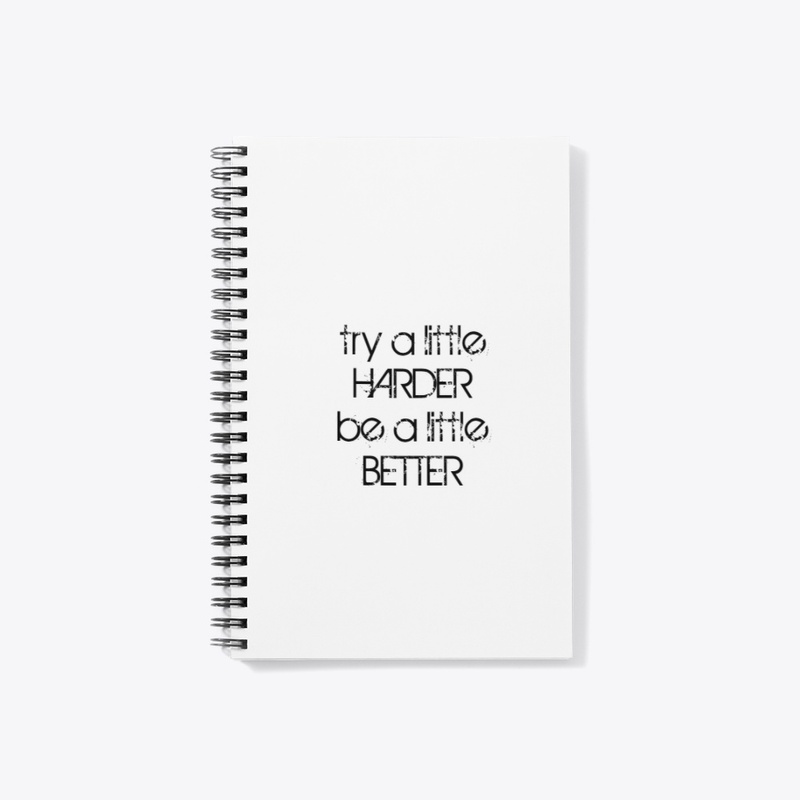 TRY HARDER BE BETTER