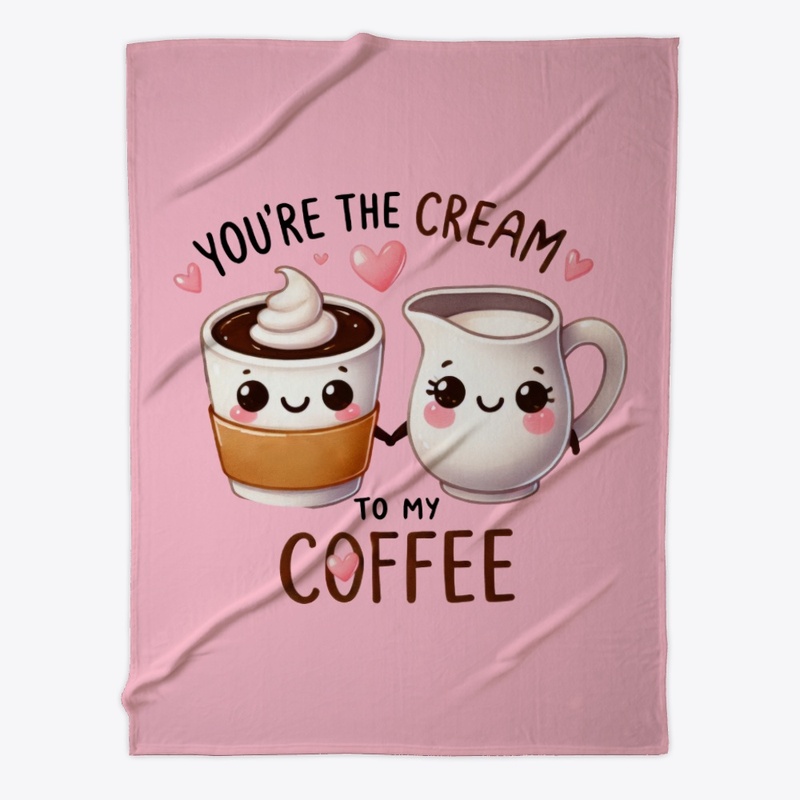 You're the Cream to My Coffee Funny Love