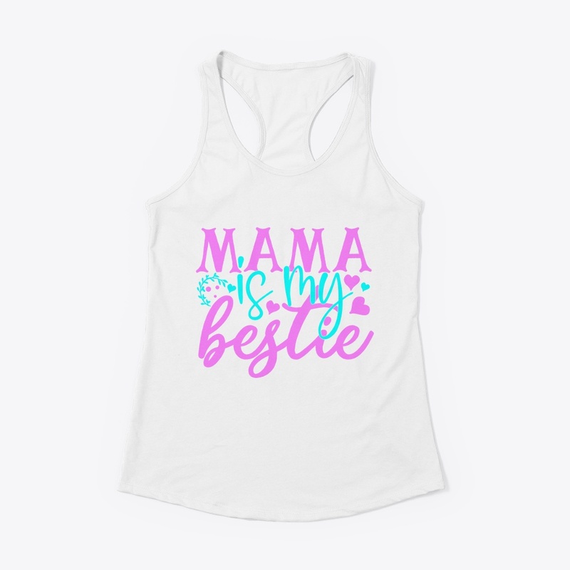Mama is my bestie