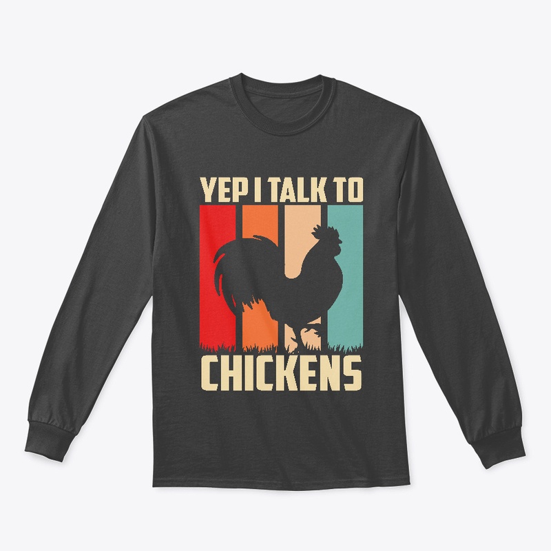 Yep I Talk To Chickens