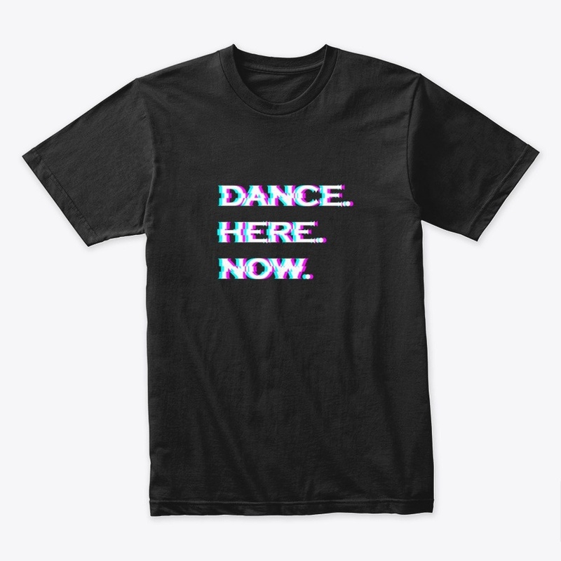Dance Here Right Now Tees