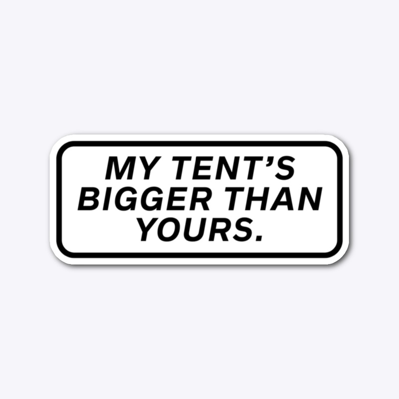 My Tents Bigger Sticker