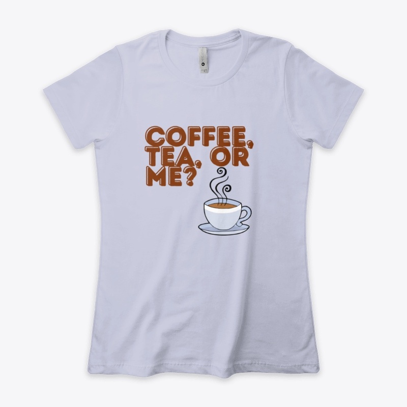 Coffee Tea Or Me? T Shirt