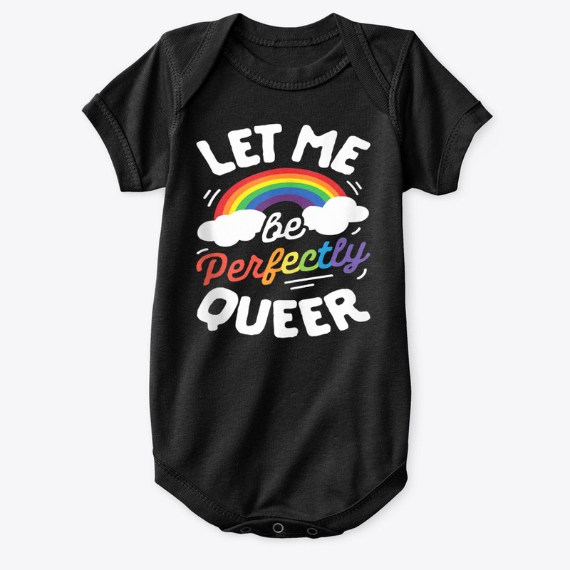 Let Me Be Perfectly Queer LGBT Lesbian G