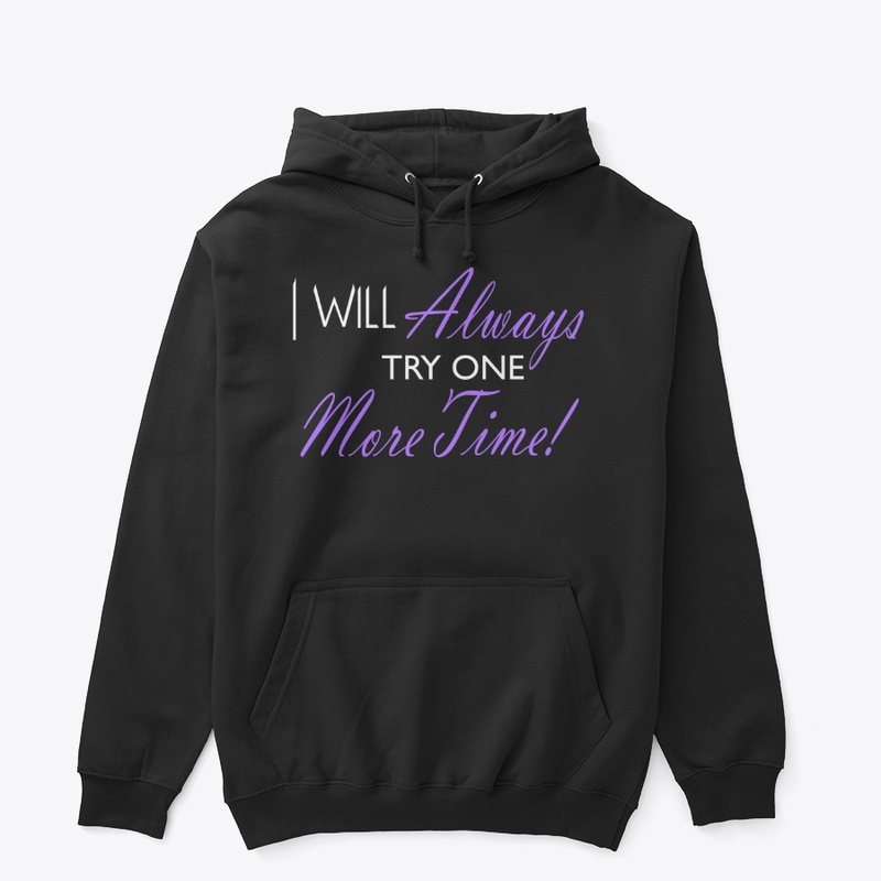 I Will Always Try One More Time!