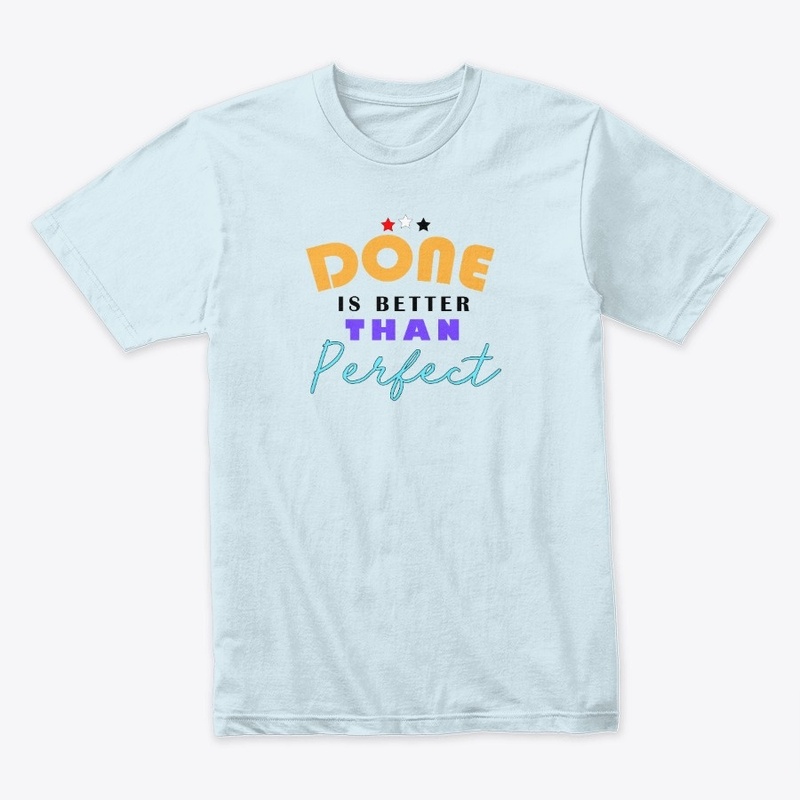 Done  is better than Perfect
