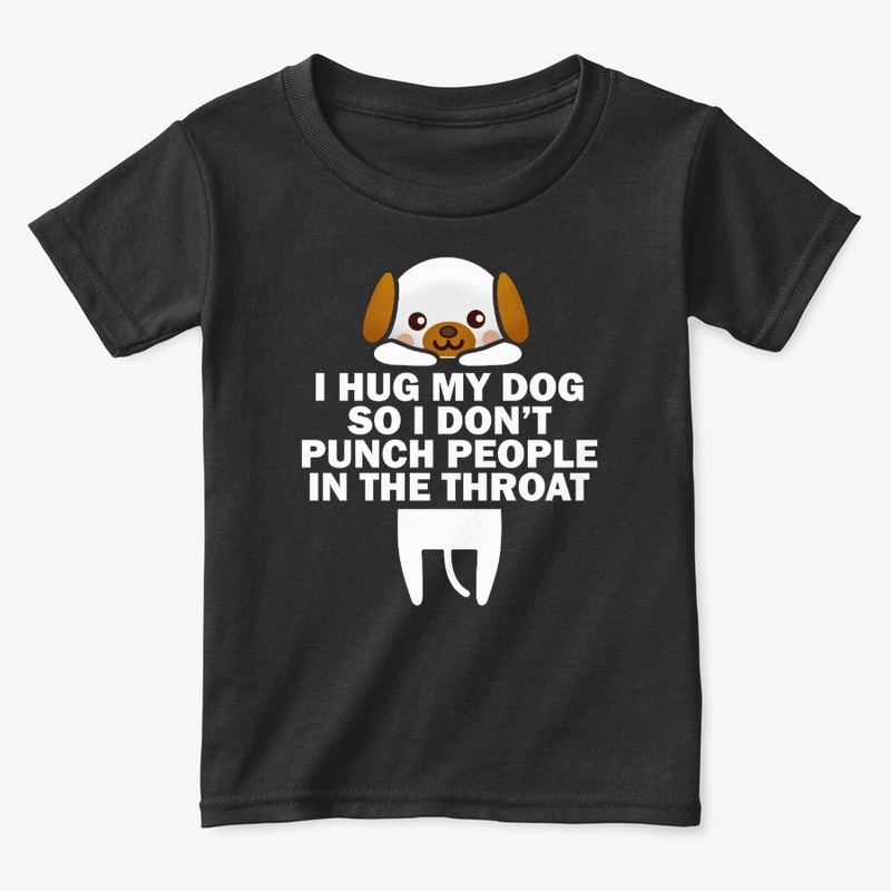 I Hug My Dog So I Don't Punch People