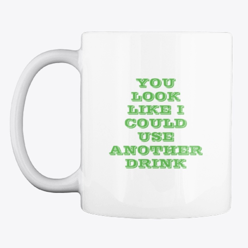 You Look Like I Could Use Another Drink